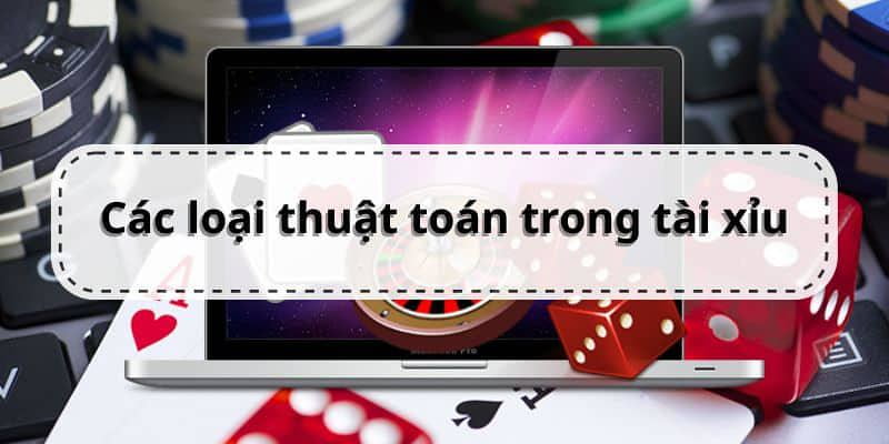 Các loại thuật toán tài xỉu phổ biến mà người chơi nên biết